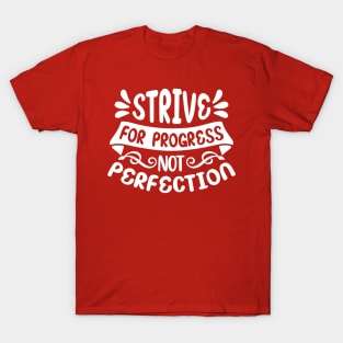 strive for progress not perfection T-Shirt